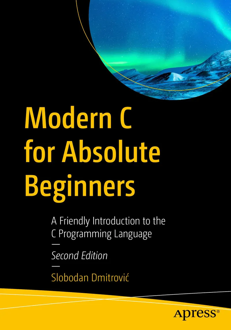 Modern C for Absolute Beginners: A Friendly Introduction to the C Programming Language, Second Edition