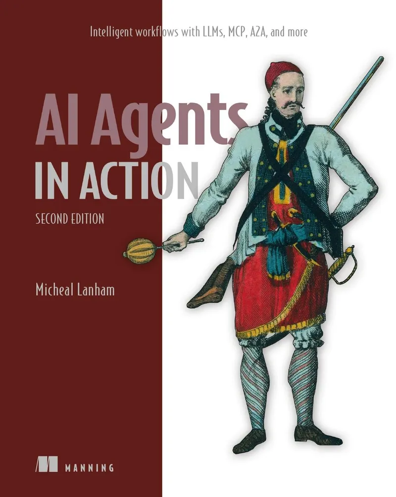 AI Agents in Action, Second Edition: Intelligent workflows with LLMs, MCP, A2A, and more