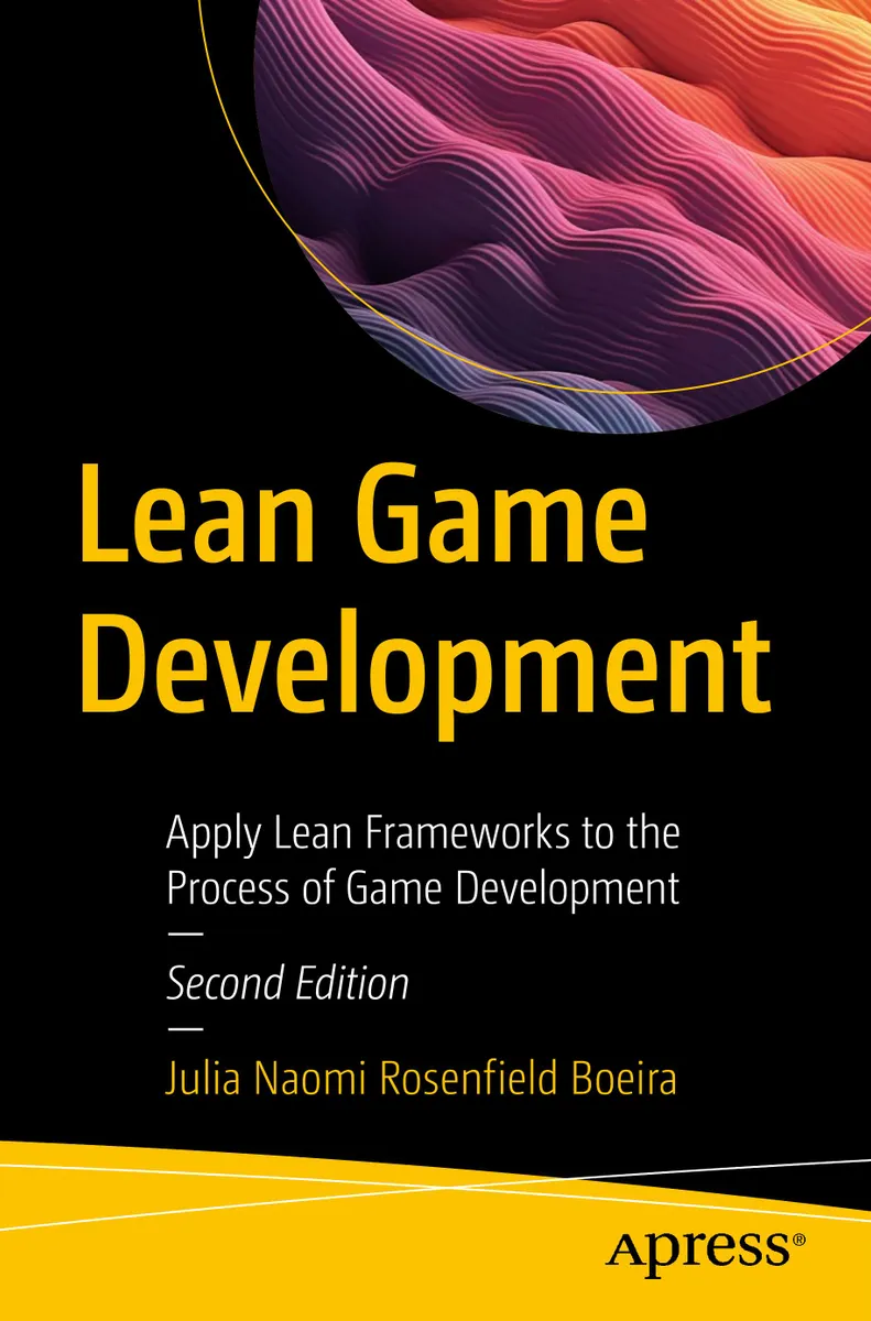 Lean Game Development: Apply Lean Frameworks to the Process of Game Development, Second Edition