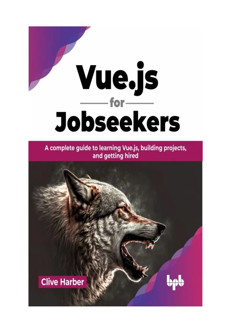 Vue.js for Jobseekers: A complete guide to learning Vue.js, building projects, and getting hired