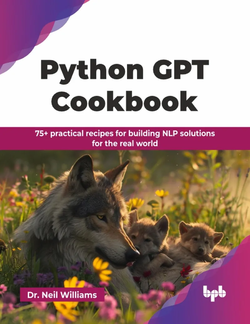 Python GPT Cookbook: 75+ practical recipes for building NLP solutions for the real world
