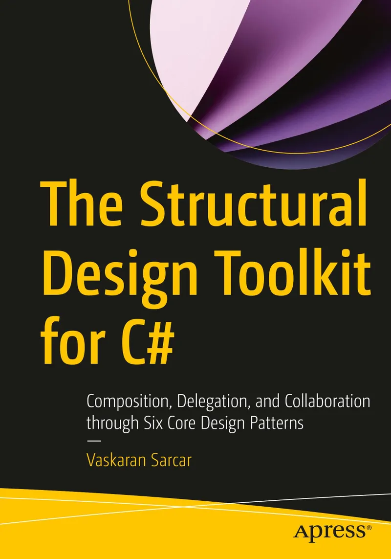 The Structural Design Toolkit for C#: Composition, Delegation, and Collaboration through Six Core Design Patterns