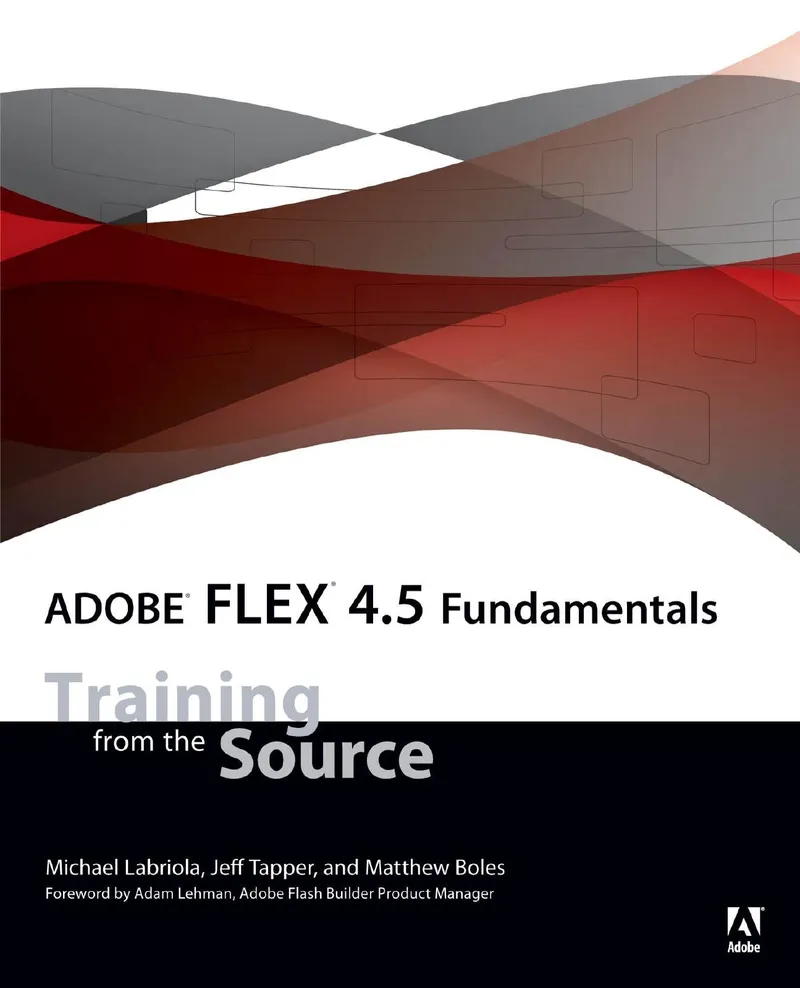 Adobe Flex 4.5 Fundamentals: Training from the Source
