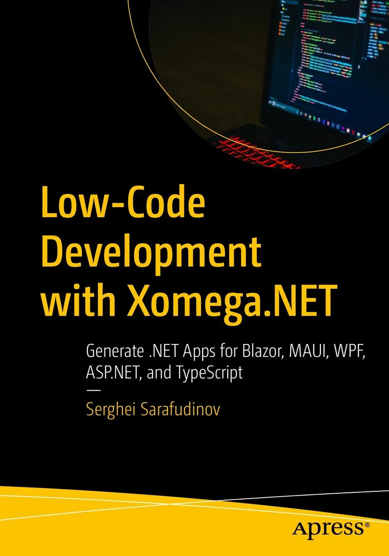 Low-Code Development with Xomega.NET: Generate .NET Apps for Blazor, MAUI, WPF, ASP.NET, and TypeScript