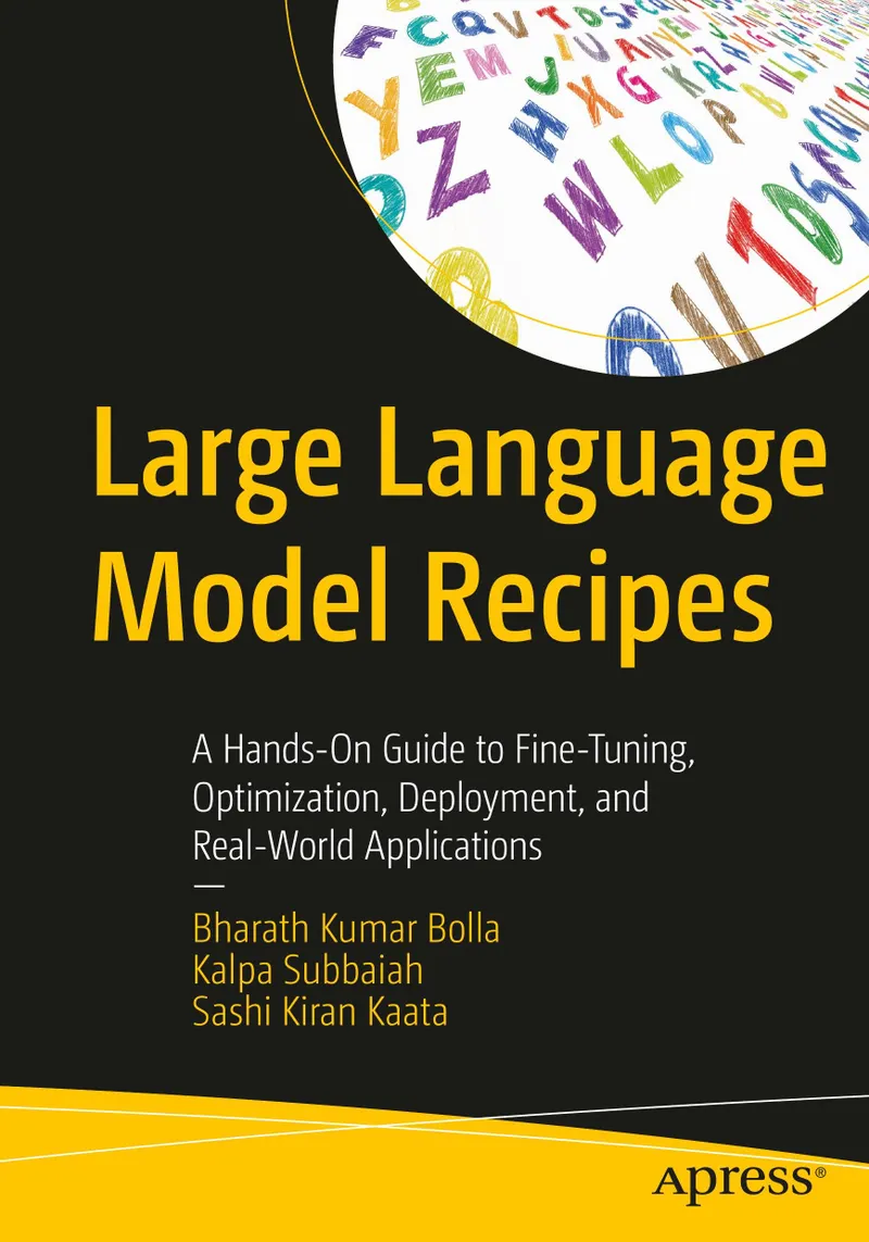 Large Language Model Recipes: A Hands-On Guide to Fine-Tuning, Optimization, Deployment, and Real-World Applications