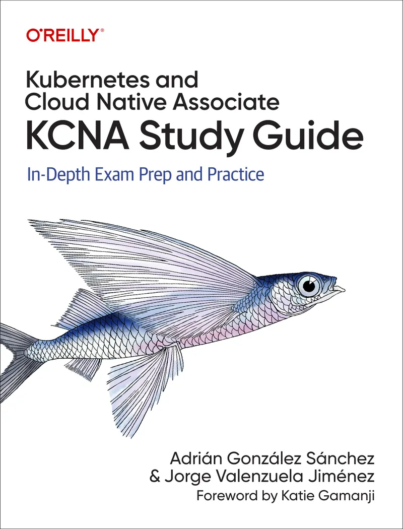 Kubernetes and Cloud Native Associate (KCNA) Study Guide: In-Depth Exam Prep and Practice