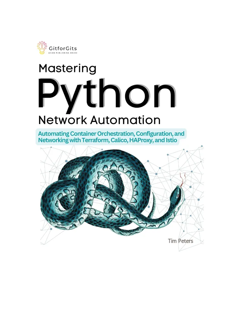 Mastering Python Network Automation: Automating Container Orchestration, Configuration, and Networking with Terraform, Calico, HAProxy, and Istio