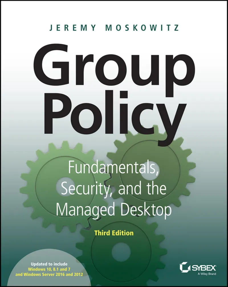 Group Policy Fundamentals, Security, and the Managed Desktop. Third Edition