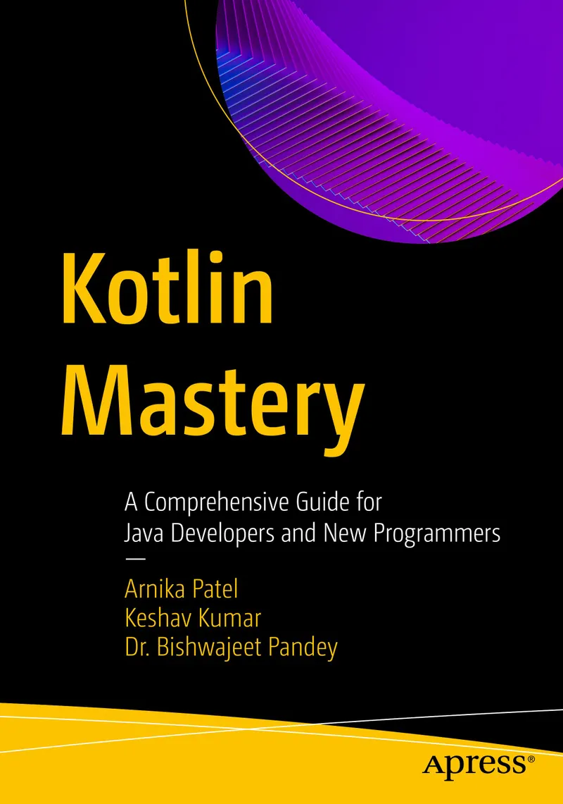 Kotlin Mastery: A Comprehensive Guide for Java Developers and New Programmers