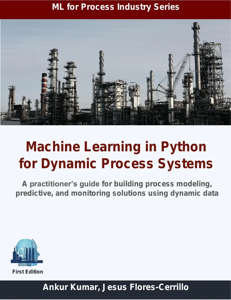 Machine Learning in Python for Dynamic Process Systems: A practitioner’s guide for building process modeling, predictive, and monitoring solutions using dynamic data