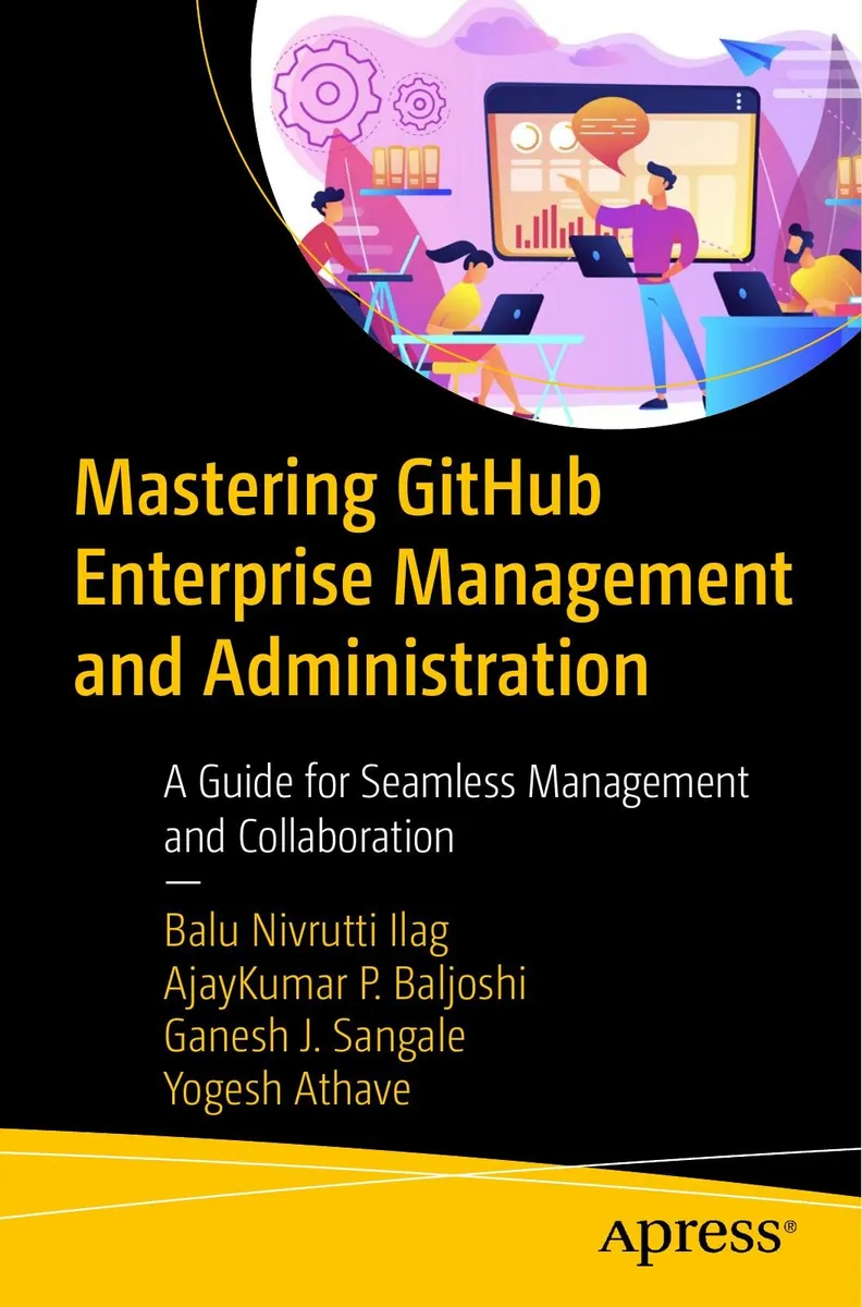 Mastering GitHub Enterprise Management and Administration: A Guide for Seamless Management and Collaboration