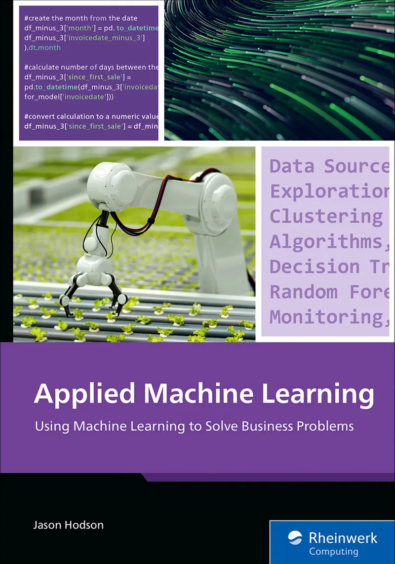 Applied Machine Learning: Using Machine Learning to Solve Business Problems