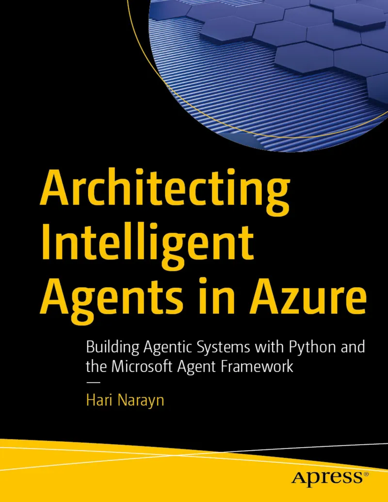 Architecting Intelligent Agents in Azure: Building Agentic Systems with Python and the Microsoft Agent Framework
