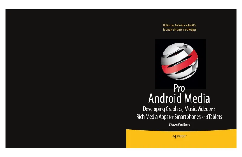 Pro Android Media: Developing Graphics, Music, Video, and Rich Media Apps for Smartphones and Tablets