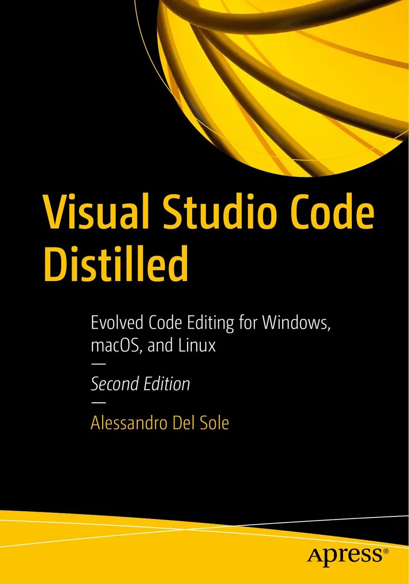 Visual Studio Code Distilled: Evolved Code Editing for Windows, macOS, and Linux, Second Edition