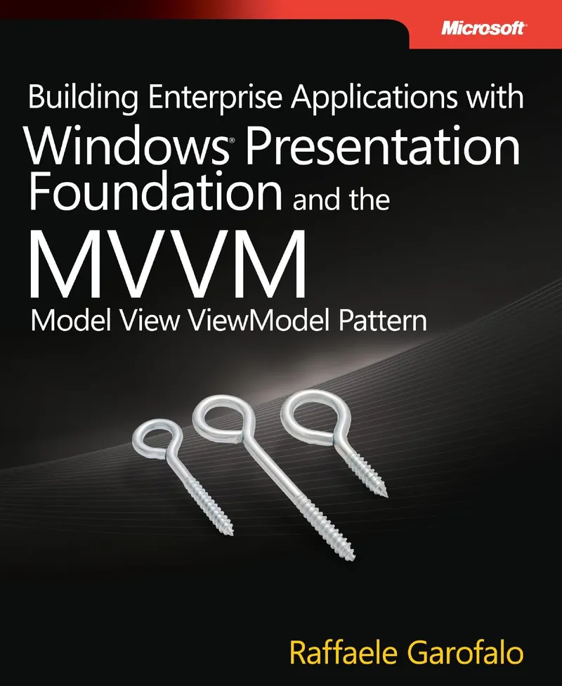 Building Enterprise Applications with Windows Presentation Foundation and the Model View ViewModel Pattern