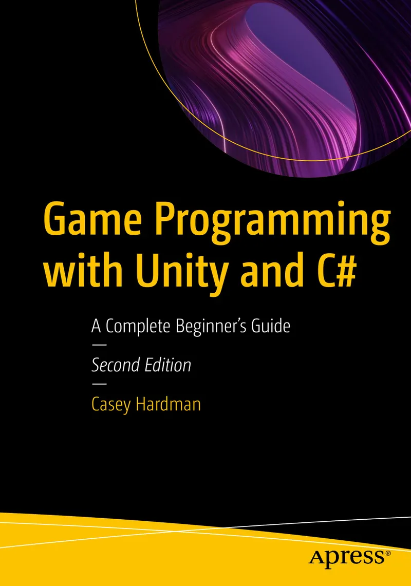 Game Programming with Unity and C#: A Complete Beginner’s Guide, Second Edition