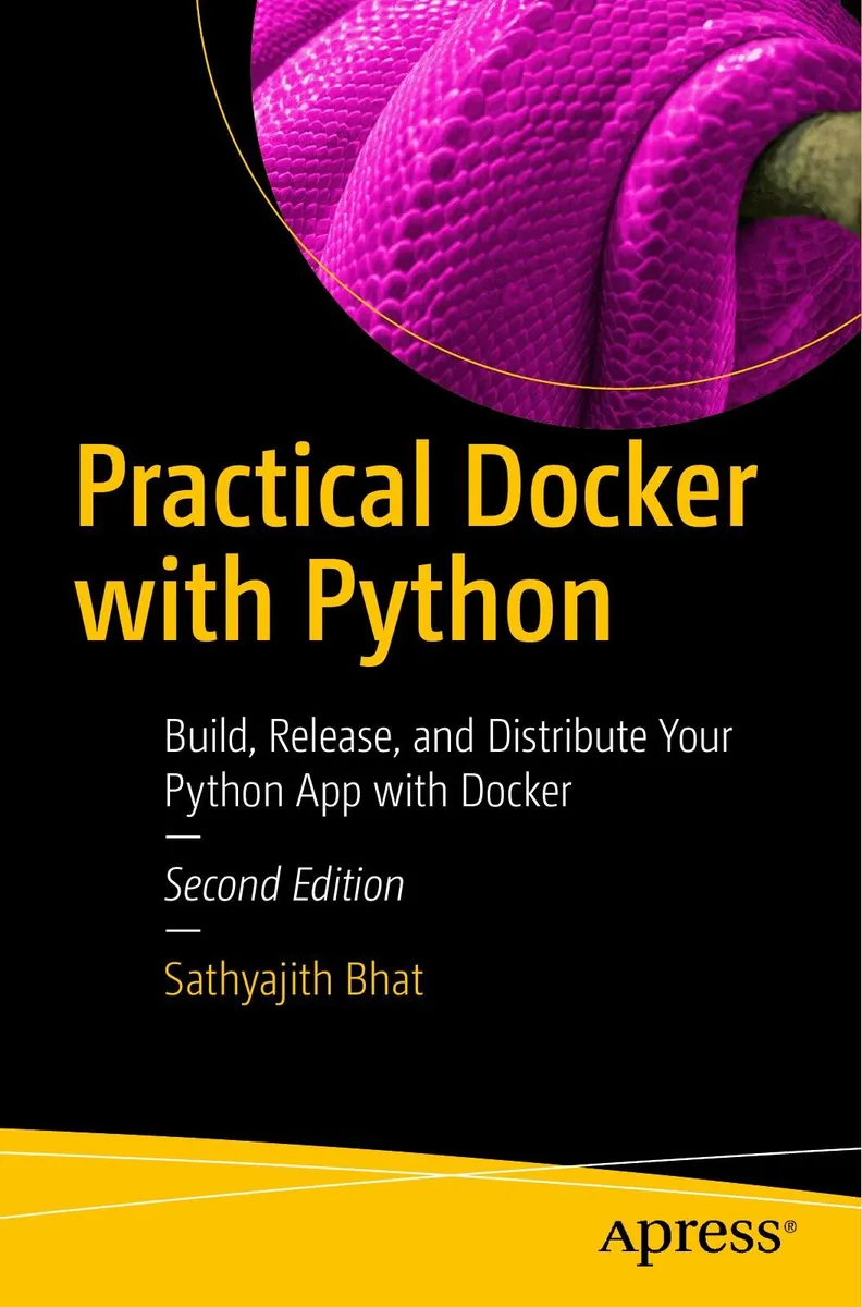 Practical Docker with Python: Build, Release, and Distribute Your Python App with Docker, Second Edition