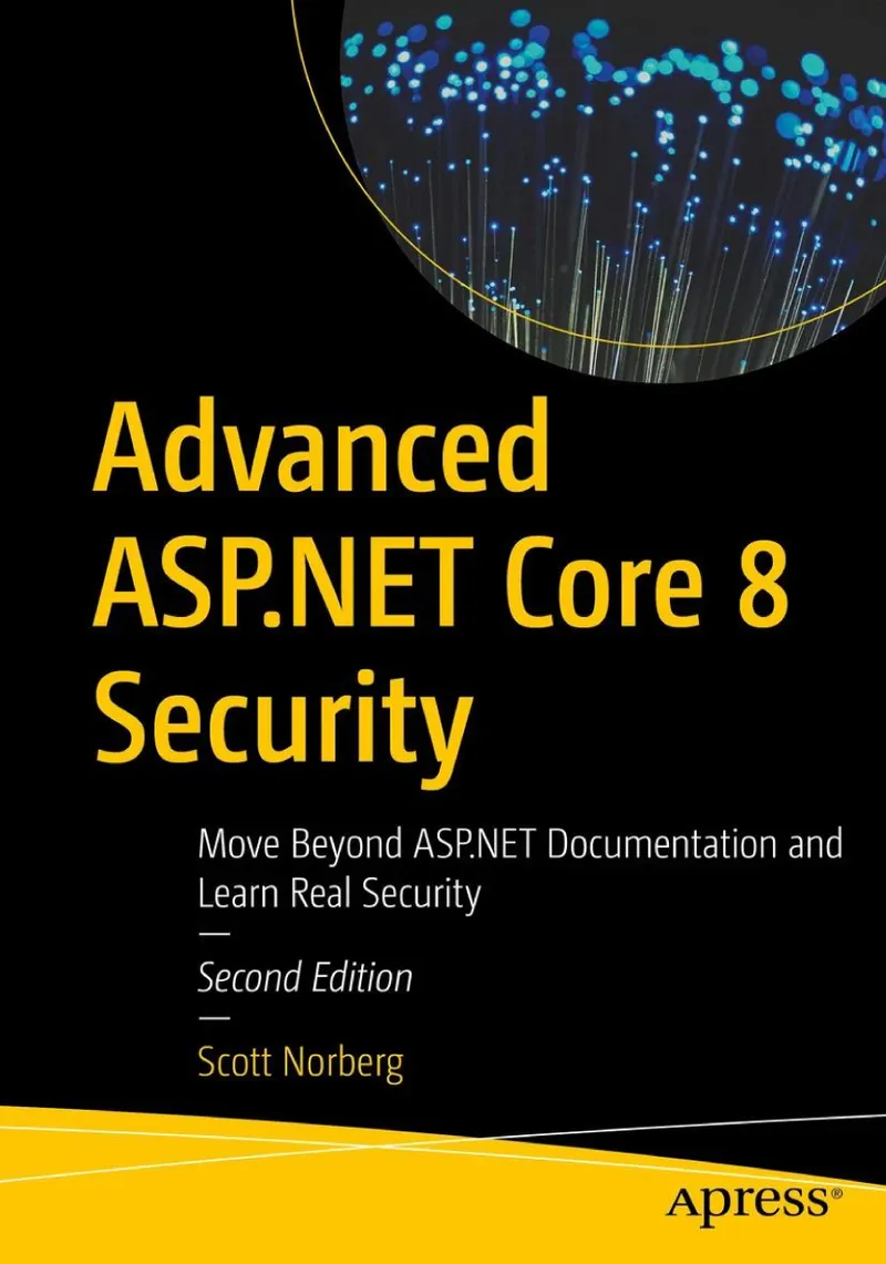 Advanced ASP.NET Core 8 Security: Move Beyond ASP.NET Documentation and Learn Real Security, Second Edition