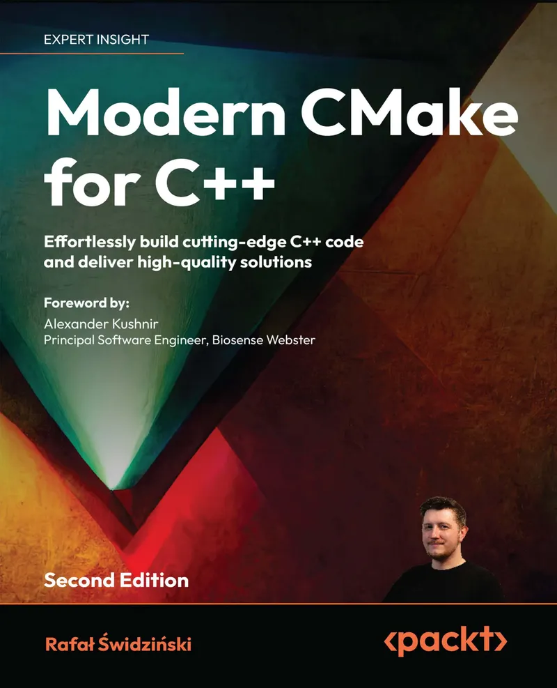 Modern CMake for C++. Second Edition. Effortlessly build cutting-edge C++ code and deliver high-quality solutions