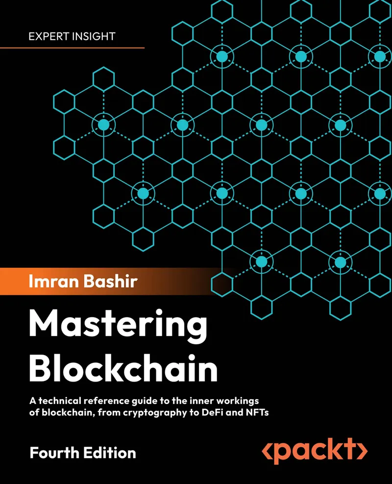 Mastering Blockchain. Fourth Edition: A technical reference guide to the inner workings of blockchain, from cryptography to DeFi and NFTs
