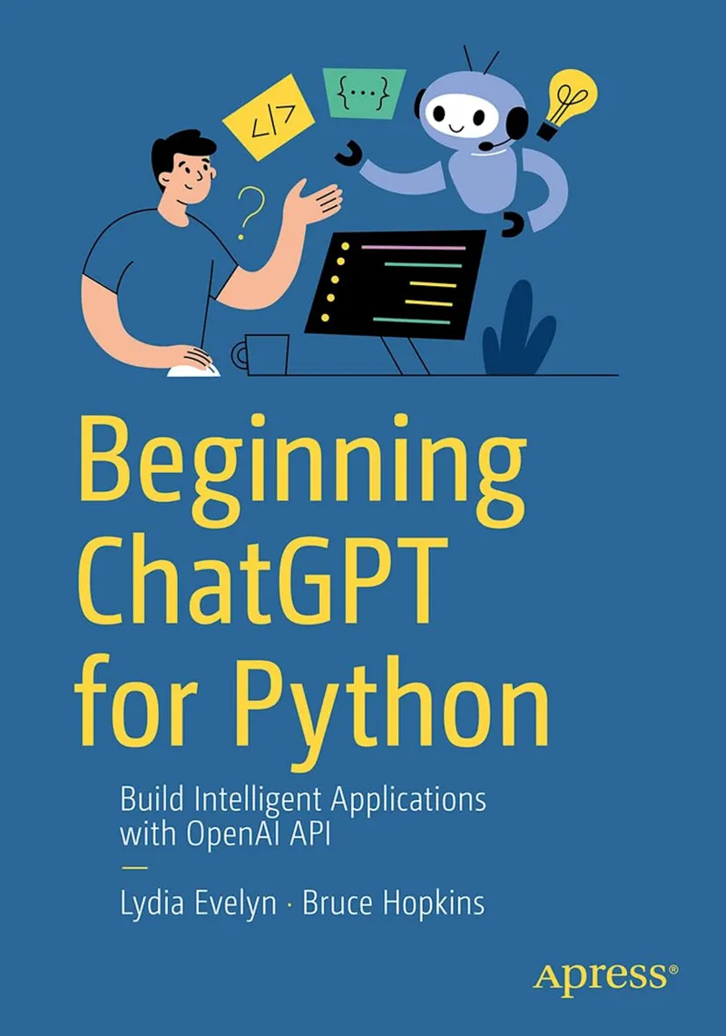 Beginning ChatGPT for Python: Build Intelligent Applications with OpenAI APIs