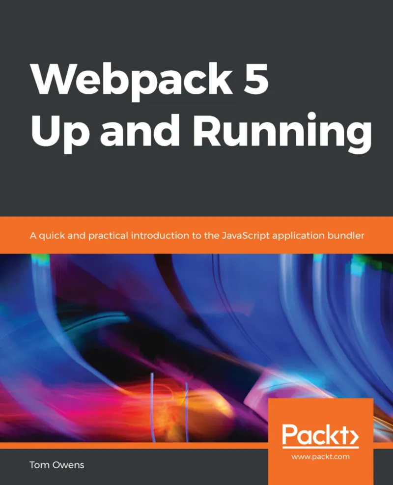 Webpack 5 Up and Running: A quick and practical introduction to the JavaScript application bundler