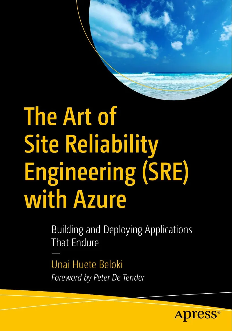 The Art of Site Reliability Engineering (SRE) with Azure: Building and Deploying Applications That Endure