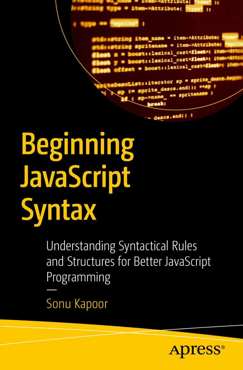 Beginning JavaScript Syntax: Understanding Syntactical Rules and Structures for Better JavaScript Programming