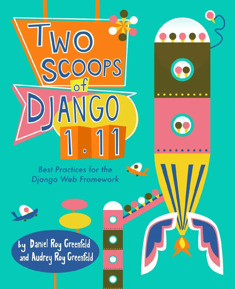 Two Scoops of Django 1.11: Best Practices for Django