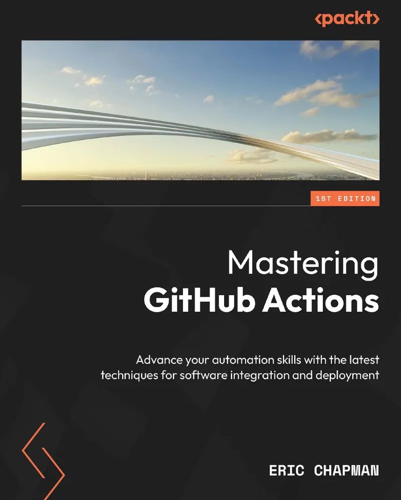 Mastering GitHub Actions: Advance your automation skills with the latest techniques for software integration and deployment