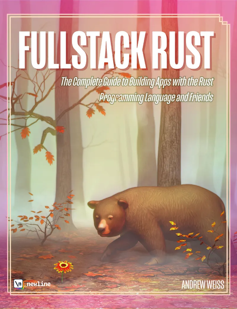 Fullstack Rust: The Complete Guide to Buildings Apps with the Rust Programming Language and Friends