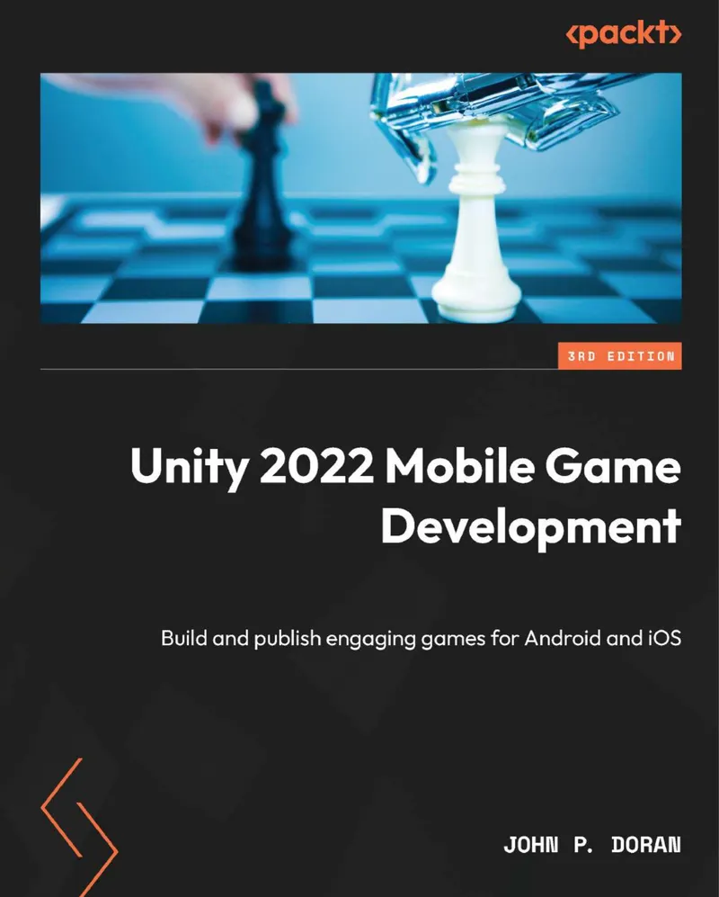 Unity 2022 Mobile Game Development. Third Edition: Build and publish engaging games for Android and iOS
