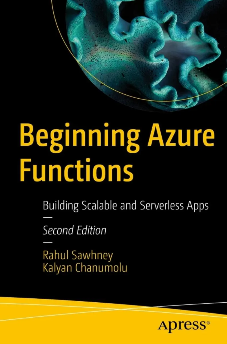 Beginning Azure Functions: Building Scalable and Serverless Apps, Second Edition