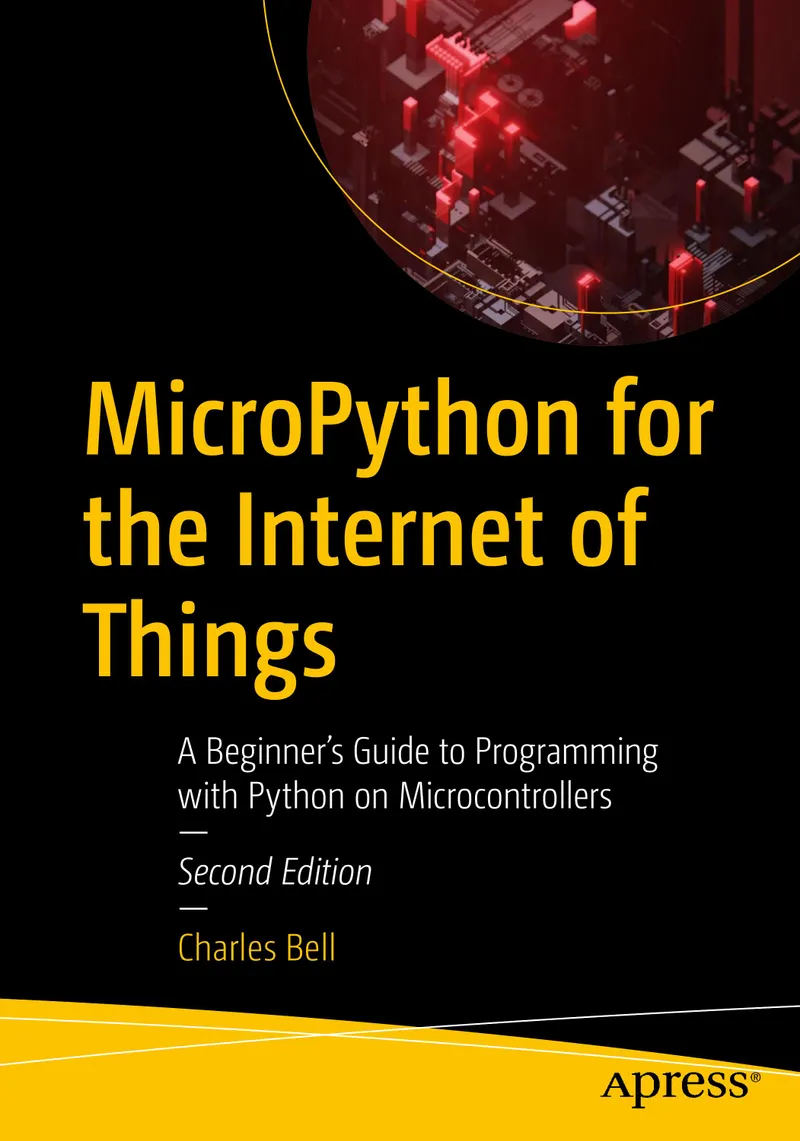 MicroPython for the Internet of Things: A Beginner’s Guide to Programming with Python on Microcontrollers, Second Edition