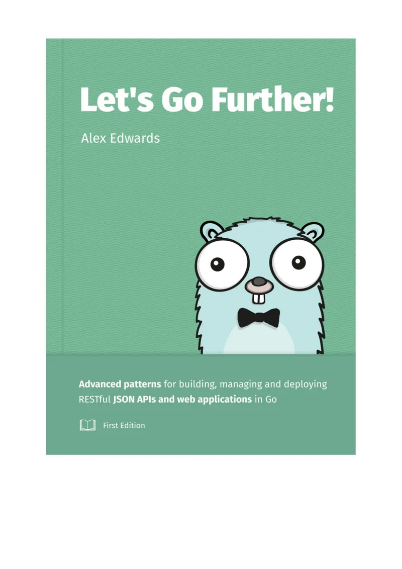 Let's Go Further: Advanced Patterns for Building APIs in Go