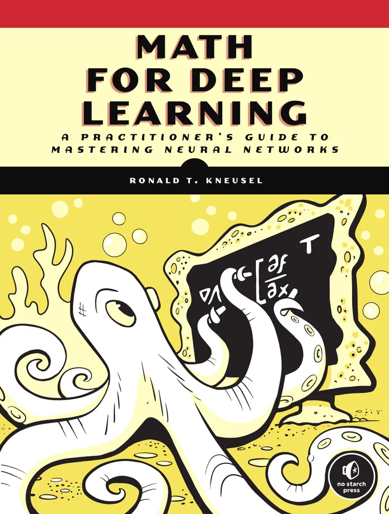 Math for Deep Learning: What You Need to Know to Understand Neural Networks