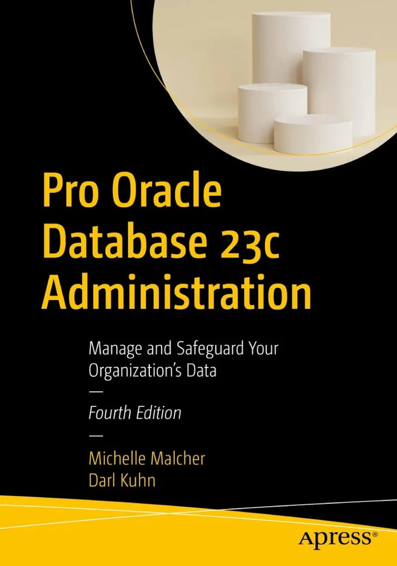 Pro Oracle Database 23c Administration: Manage and Safeguard Your Organization’s Data, Fourth Edition