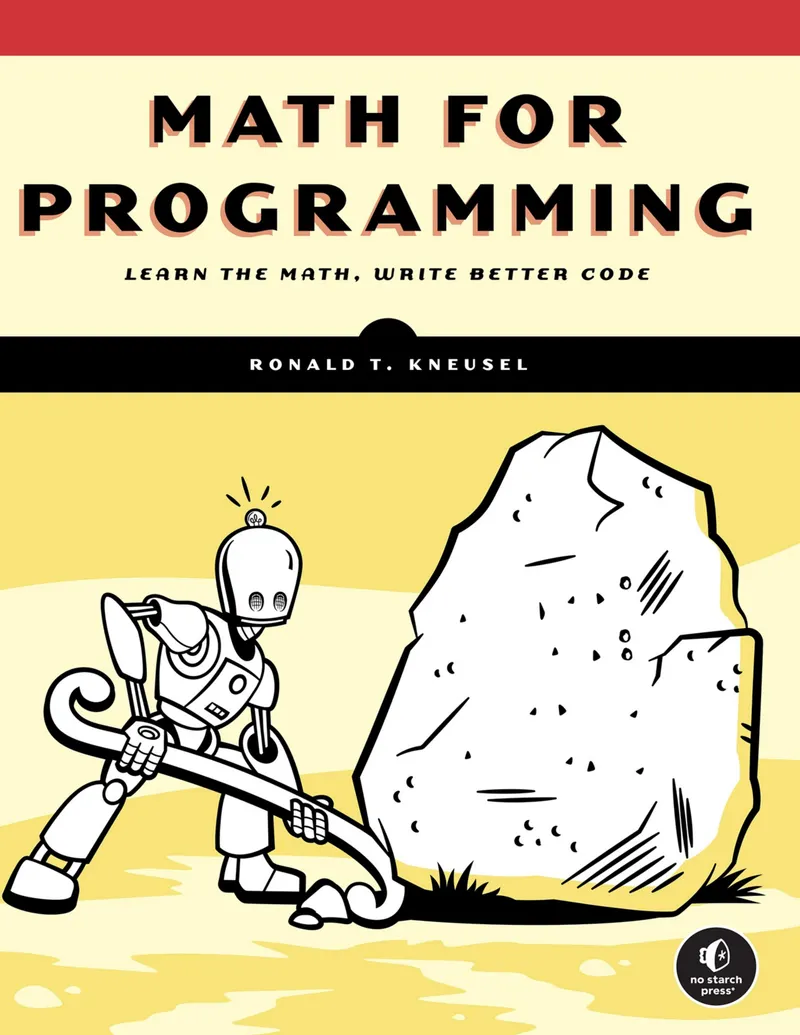MATH FOR PROGRAMMING: Learn the Math, Write Better Code