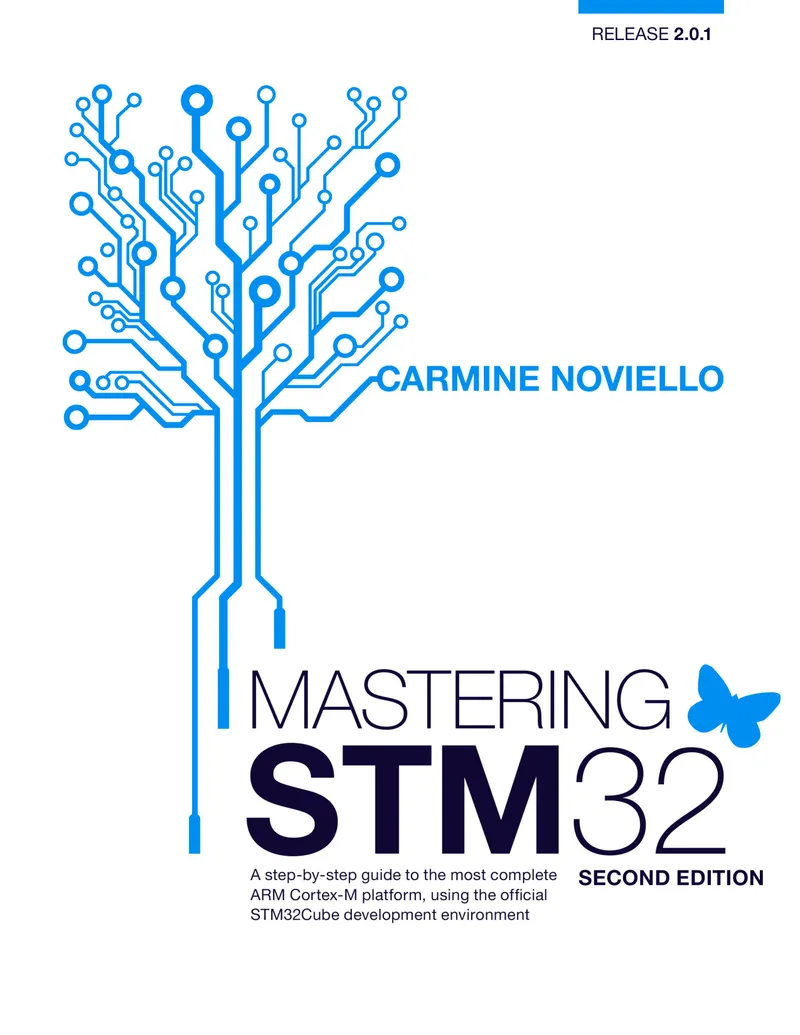Mastering STM32 - Second Edition: A step-by-step guide to the most complete ARM Cortex-M platform, using the official STM32Cube development environment