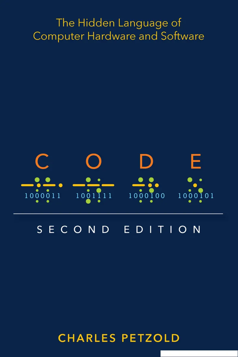 Code: The Hidden Language of Computer Hardware and Software: Second Edition
