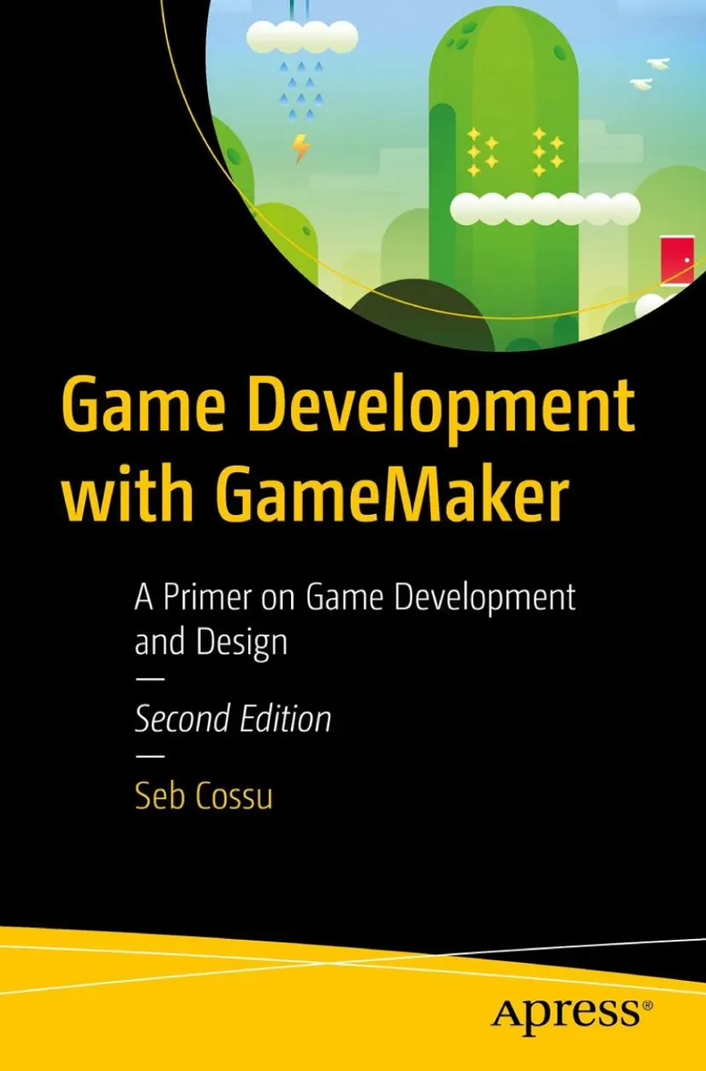 Game Development with GameMaker: A Primer on Game Development and Design, Second Edition