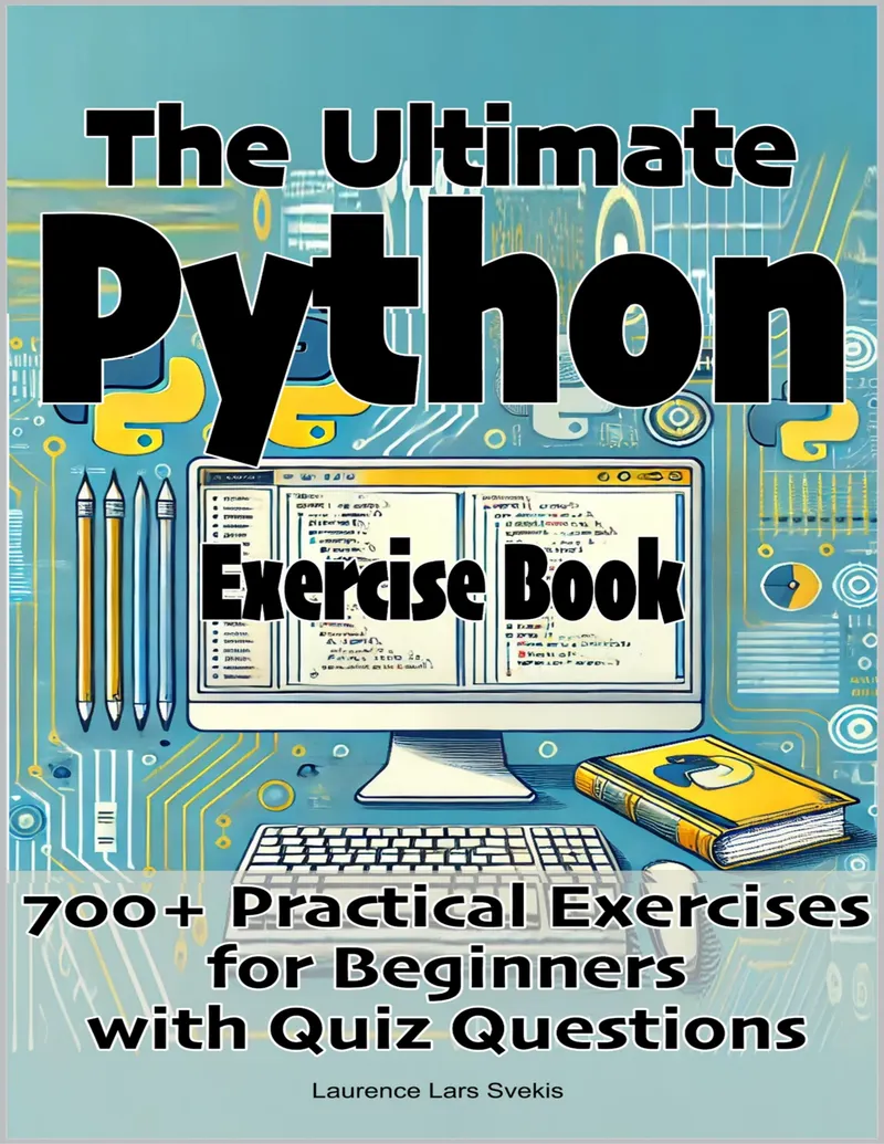 The Ultimate Python Exercise Book: 700 Practical Exercises for Beginners with Quiz Questions