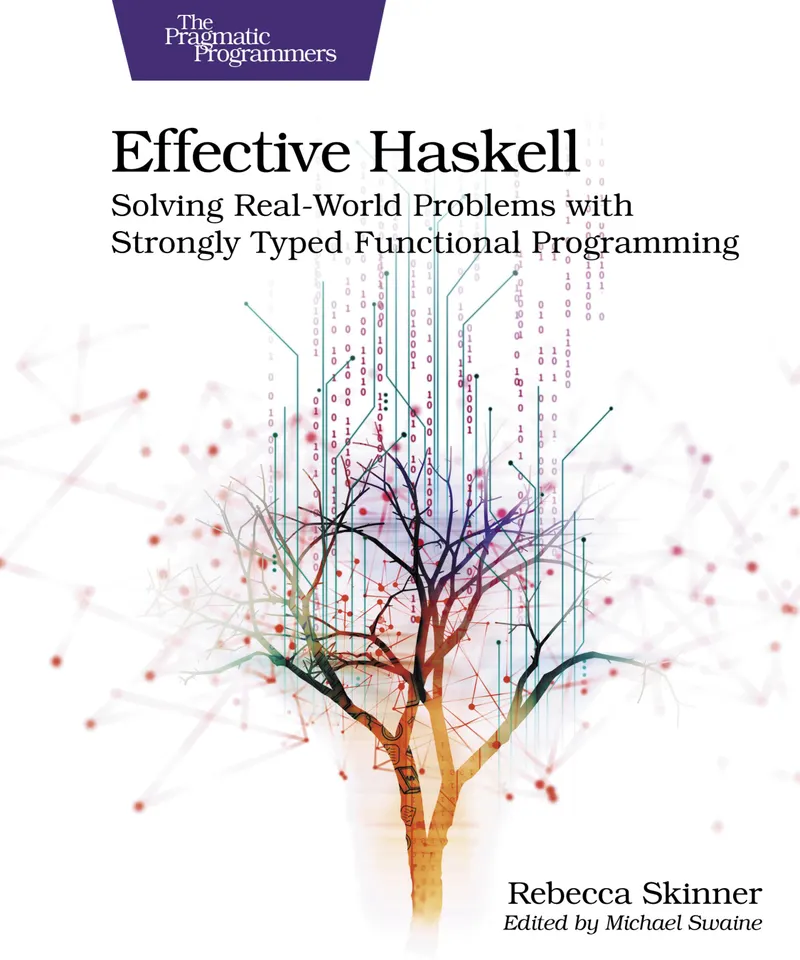 Effective Haskell: Solving Real-World Problems with Strongly Typed Functional Programming