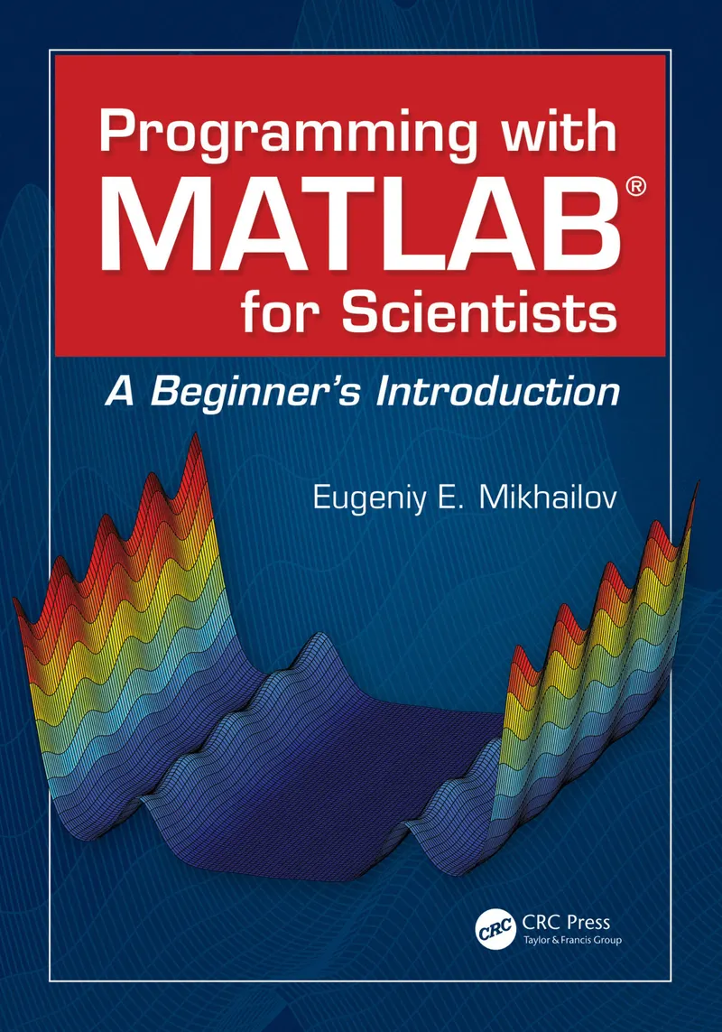 Programming with MATLAB for Scientists: A Beginner’s Introduction