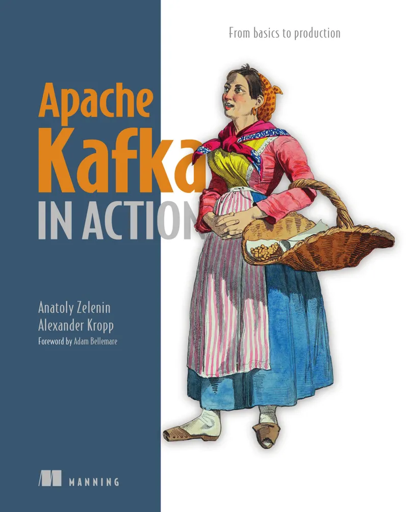 Apache Kafka in Action: From basics to production