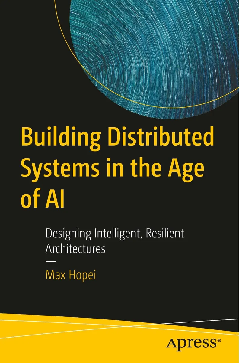 Building Distributed Systems in the Age of AI: Designing Intelligent, Resilient Architectures