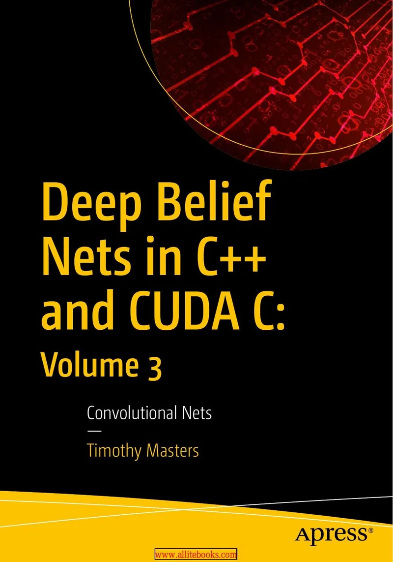 Deep Belief Nets in C++ and CUDA C: Volume 3: Convolutional Nets