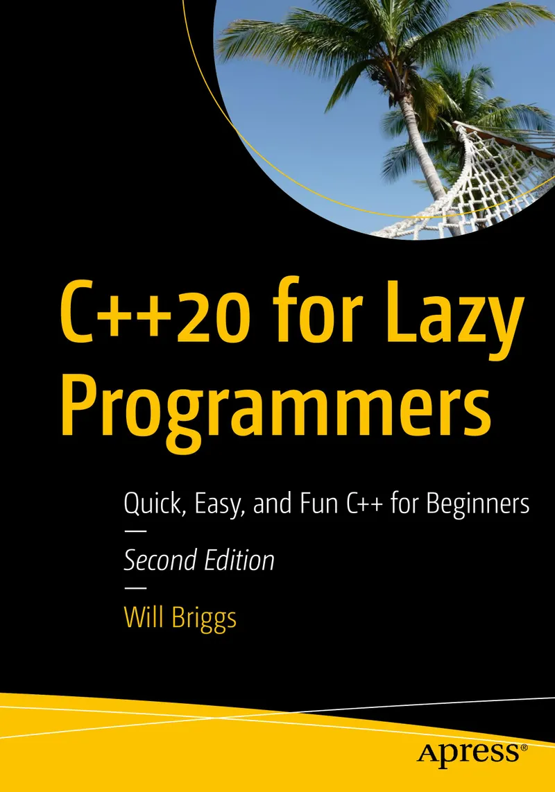 C++20 for Lazy Programmers: Quick, Easy, and Fun C++ for Beginners. Second Edition