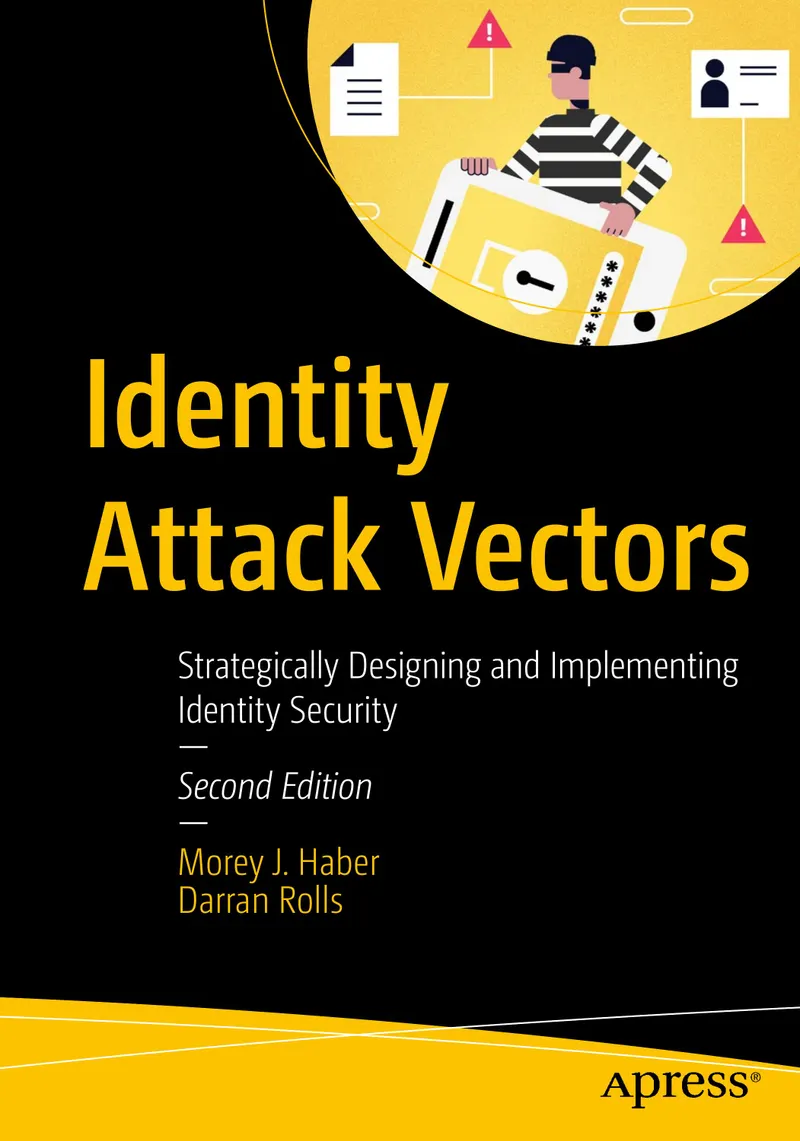 Identity Attack Vectors: Strategically Designing and Implementing Identity Security, Second Edition